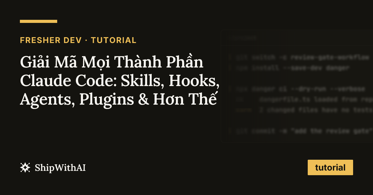 Giải Mã Mọi Thành Phần Claude Code: Skills, Hooks, Agents, Plugins & Hơn Thế