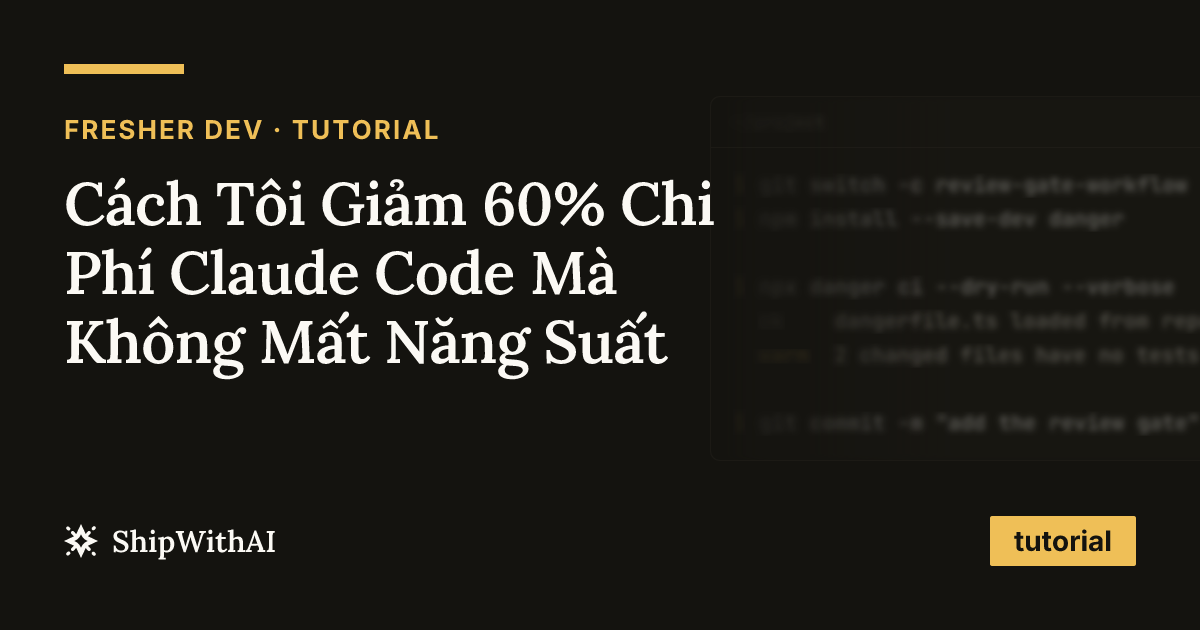 Cách Tôi Giảm 60% Chi Phí Claude Code Mà Không Mất Năng Suất