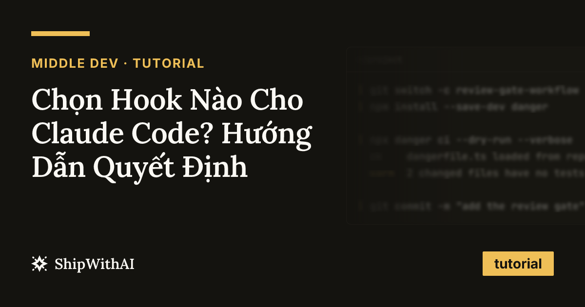Chọn Hook Nào Cho Claude Code? Hướng Dẫn Quyết Định
