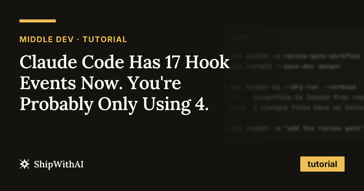 Claude Code Has 17 Hook Events Now. You're Probably Only Using 4.