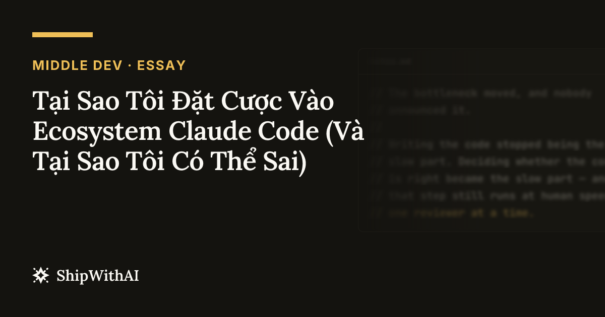 Tại Sao Tôi Đặt Cược Vào Ecosystem Claude Code (Và Tại Sao Tôi Có Thể Sai)