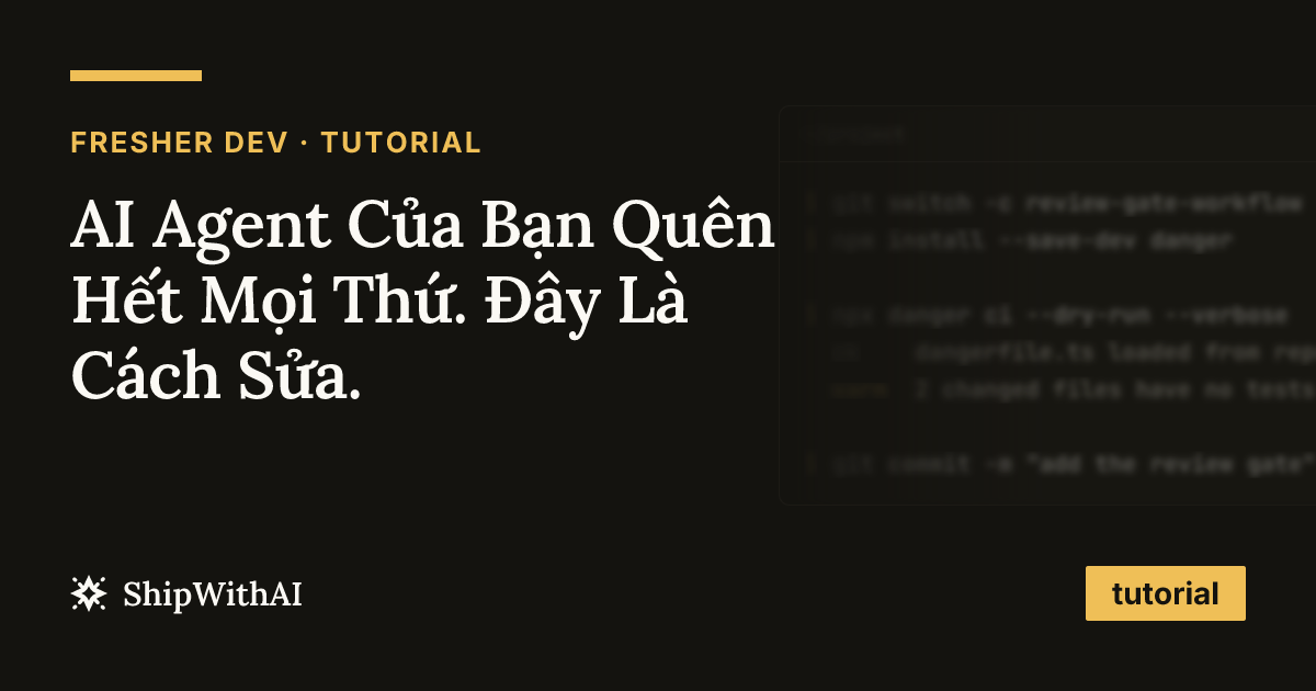 AI Agent Của Bạn Quên Hết Mọi Thứ. Đây Là Cách Sửa.