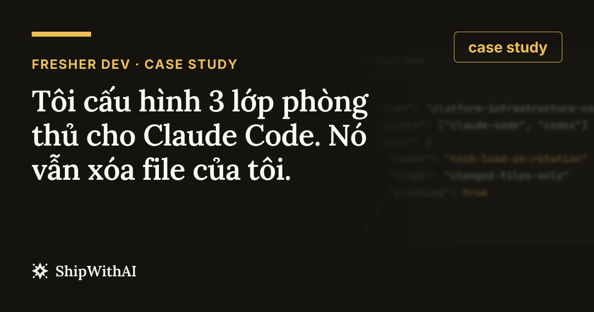 Tôi cấu hình 3 lớp phòng thủ cho Claude Code. Nó vẫn xóa file của tôi.