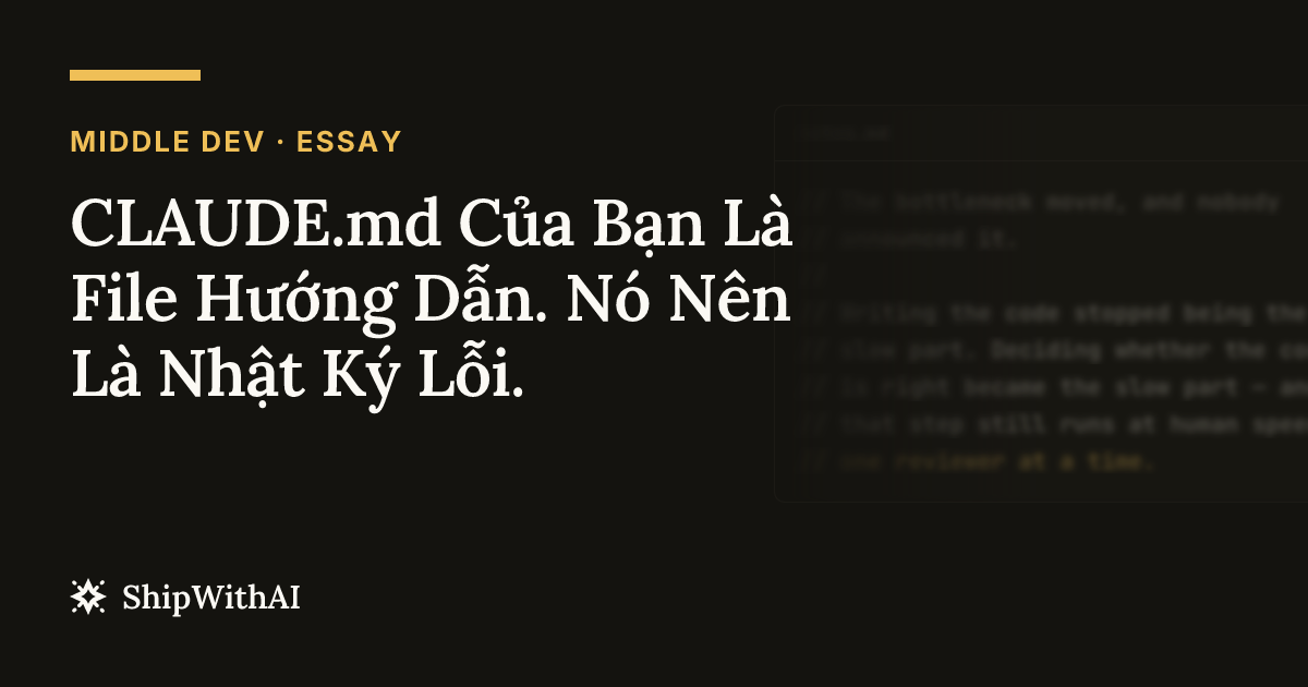 CLAUDE.md Của Bạn Là File Hướng Dẫn. Nó Nên Là Nhật Ký Lỗi.