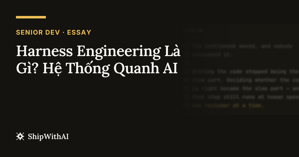 Harness Engineering Là Gì? Hệ Thống Quanh AI
