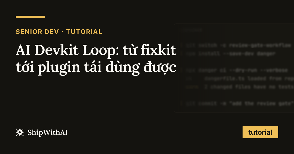 AI Devkit Loop: từ fixkit tới plugin tái dùng được