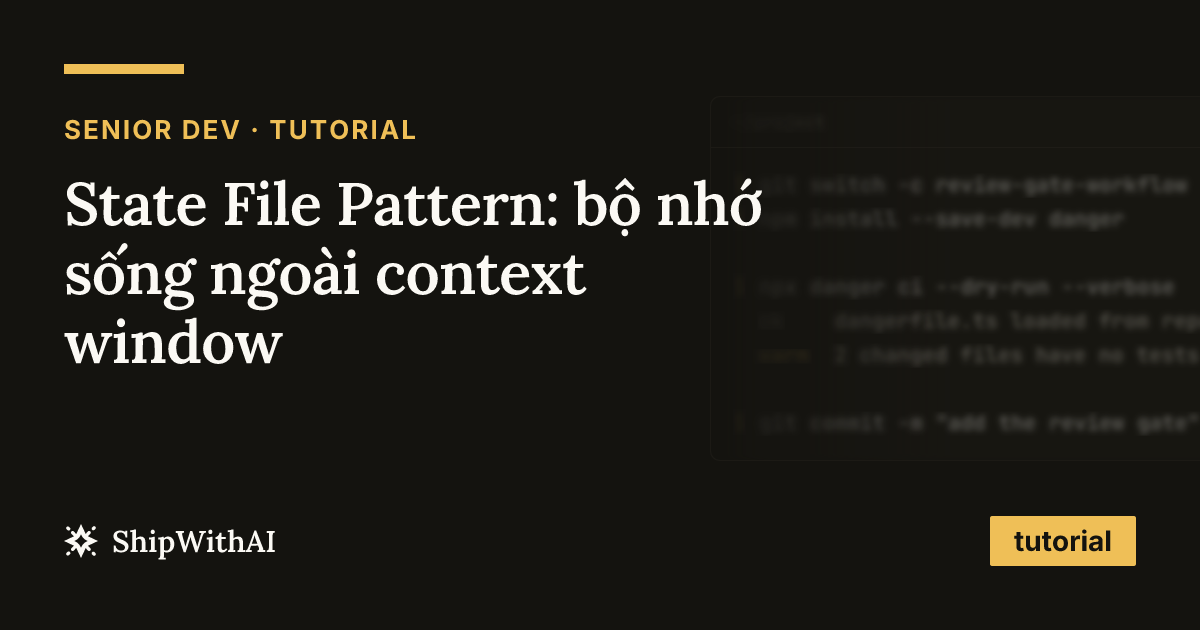 State File Pattern: bộ nhớ sống ngoài context window