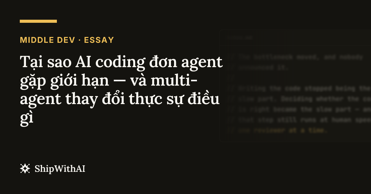Tại sao AI coding đơn agent gặp giới hạn — và multi-agent thay đổi thực sự điều gì