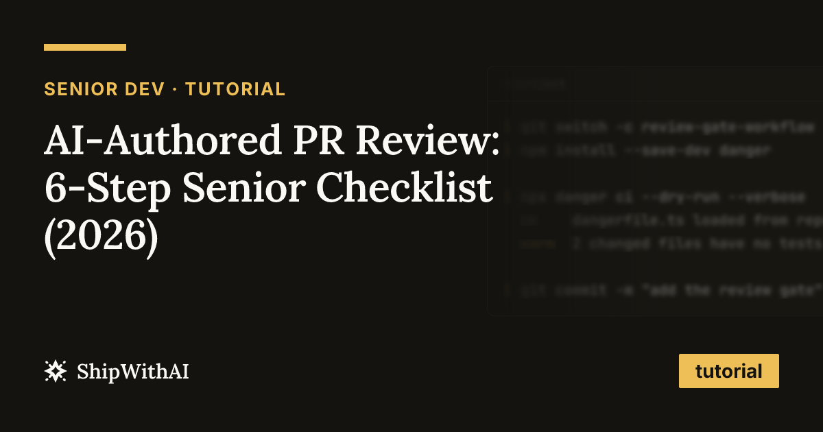 AI-Authored PR Review: 6-Step Senior Checklist (2026)