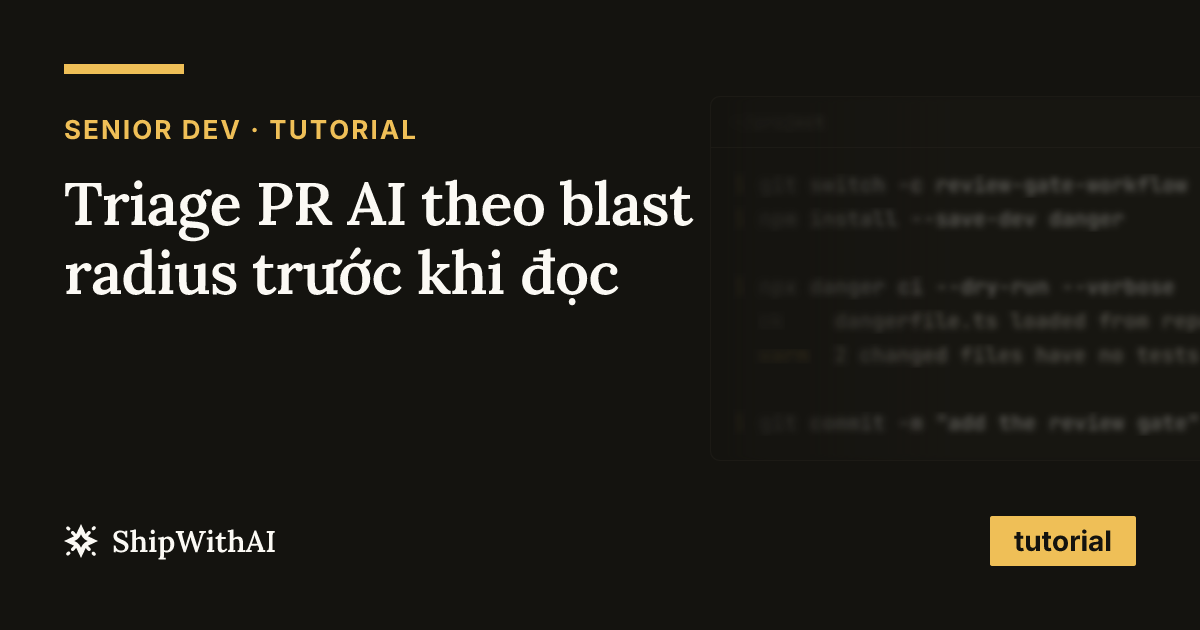 Triage PR AI theo blast radius trước khi đọc