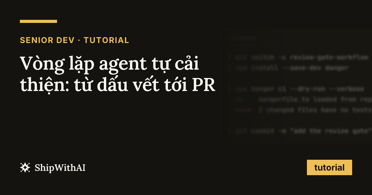 Vòng lặp agent tự cải thiện: từ dấu vết tới PR
