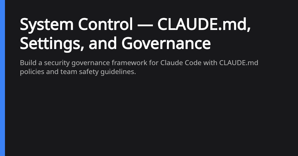System Control Mode System Control — CLAUDE.md, Settings, and Governance | ShipWithAI